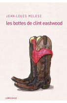 BOTTES DE CLINT EASTWOOD (LES) - MILESI JEAN-LOUIS - le Passage