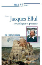 PRIER 15 JOURS AVEC JACQUES ELLUL - ROGNON, FREDERIC - NOUVELLE CITE