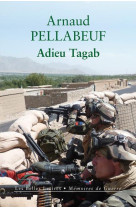 ADIEU TAGAB - GENDARMES EN AFGHANISTAN, ETE 2011 - PELLABEUF ARNAUD - BELLES LETTRES