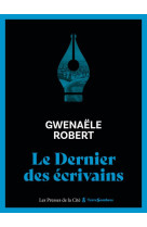 LE DERNIER DES ECRIVAINS - ROBERT GWENAELE - PRESSES CITE