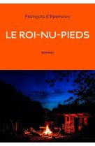 LE ROI-NU-PIEDS - D'EPENOUX FRANCOIS - ANNE CARRIERE