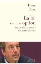 FOI COMME OPTION / POSSIBILITES D'AVENIR DU CHRISTIANISME - HANS JOAS - SALVATOR