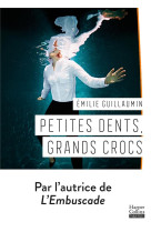 PETITES DENTS, GRANDS CROCS - GUILLAUMIN EMILIE - HARPERCOLLINS