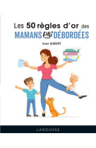 LES 50 REGLES D'OR POUR MAMANS DEBORDEES - BAYLE MARIE-LAURE - LAROUSSE