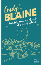 RENDEZ-VOUS AU CHALET DES COEURS OUBLIES - DECOUVREZ LA NOUVELLE COMEDIE DE NOEL D'EMILY BLAINE VEU - BLAINE EMILY - HARPERCOLLINS