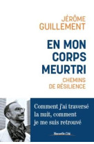 EN MON CORPS MEURTRI - CHEMINS DE RESILIENCE - GUILLEMENT JEROME - NOUVELLE CITE