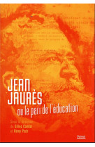 JEAN JAURES OU LE PARI DE L'EDUCATION - PECH/CANDAR - PRIVAT