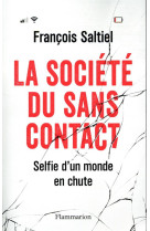 SOCIETE DU SANS CONTACT (LA)  - LES DANGERS DES NOUVELLES TECHNOLOGIES - FRANCOIS SALTIEL - FLAMMARION