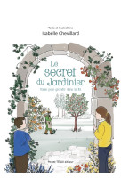 LE SECRET DU JARDINIER - NEUVAINE POUR GRANDIR DANS LA FOI - EDITION ILLUSTREE - CHEVILLARD ISABELLE - TEQUI