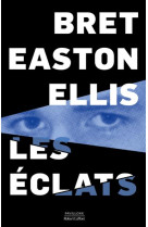 LES ECLATS - ELLIS BRET EASTON - ROBERT LAFFONT