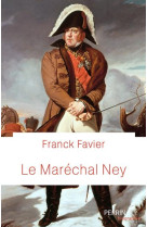 MARECHAL NEY (LE) - FAVIER FRANCK - PERRIN