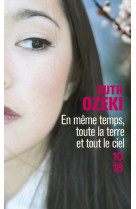 EN MEME TEMPS, TOUTE LA TERRE ET TOUT LE CIEL - OZEKI RUTH L. - 10-18