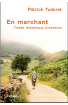 EN MARCHANT - PETITE RHETORIQUE AMBULATOIRE - TUDORET PATRICK - TALLANDIER