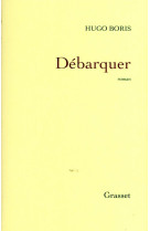 DEBARQUER - ROMAN - BORIS HUGO - GRASSET