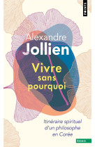 VIVRE SANS POURQUOI. ITINERAIRE SPIRITUEL D'UN PHILOSOPHE EN COREE (REEDITION) - JOLLIEN ALEXANDRE - POINTS