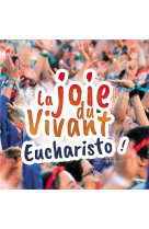 LA JOIE DU VIVANT - EUCHARISTO ! - AUDIO - SCOUTS ET GUIDES DE - NC