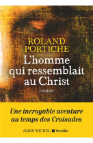 L'HOMME QUI RESSEMBLAIT AU CHRIST - PORTICHE ROLAND - ALBIN MICHEL