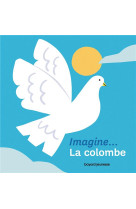 IMAGINE... LA COLOMBE - UN PREMIER VOYAGE INTERIEUR - ALADJIDI/PELLISSIER - BAYARD JEUNESSE