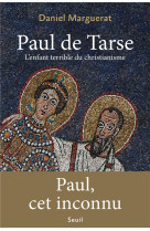 PAUL DE TARSE. L'ENFANT TERRIBLE DU CHRISTIANISME - MARGUERAT DANIEL - SEUIL