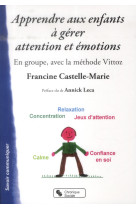 APPRENDRE AUX ENFANTS A GERER ATTENTION ET EMOTIONS - CASTELLE-MARIE F. - Chronique sociale