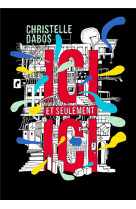 ICI ET SEULEMENT ICI - DABOS CHRISTELLE - GALLIMARD