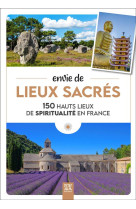 ENVIE DE LIEUX SACRES - 150 HAUTS LIEUX DE SPIRITUALITE EN FRANCE - JUTIER SOPHIE - DU LUMIGNON