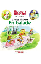 EN BALADE - 3 JOLIES HISTOIRES DE TITOUNET ET TITOUNETTE -  Marie-mad - TRIOMPHE