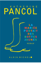 LA MARIEE PORTAIT DES BOTTES JAUNES - PANCOL KATHERINE - ALBIN MICHEL