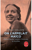 ON L'APPELAIT MAICO - MARIE-CLAUDE VAILLANT-COUTURIER, LA REVOLTEE - WILLIAMS YSEULT - LGF/Livre de Poche