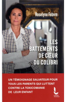 BATTEMENTS DE COEUR DU COLIBRI (LES )- UN TEMOIGNAGE SALVATEUR POUR TOUS LES PARENTS QUI LUTTENT CONTR - FEBVRE ROSELYNE - DU ROCHER