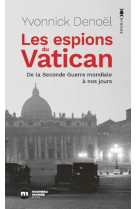 ESPIONS DU VATICAN (LES )- DE LA SECONDE GUERRE MONDIALE A NOS JOURS - DENOEL YVONNICK - NOUVEAU MONDE