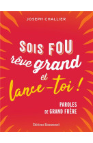 SOIS FOU, REVE GRAND ET LANCE-TOI ! - PAROLES DE GRAND FRERE - CHALLIER JOSEPH - EMMANUEL