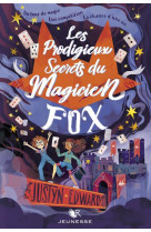 PRODIGIEUX SECRETS DU MAGICIEN FOX(LES ) - EDWARDS JUSTYN - ROBERT LAFFONT