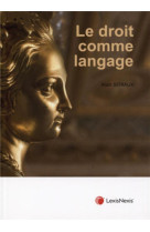 LE DROIT COMME LANGAGE - SERIAUX ALAIN - Lexis Nexis/Litec