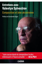 ENTRETIENS AVEC V.SYLVESTROV, COMPOSITION ET AME UKRAINIENNE -  SILVESTROV - CHORA