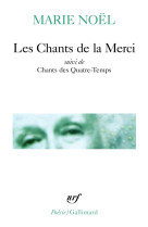 CHANTS DE LA MERCI SUIVI DE CHANTS DES QUATRE-TEMPS - NOEL MARIE - GALLIMARD