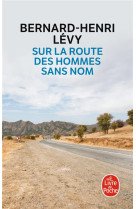 SUR LA ROUTE DES HOMMES SANS NOM - LEVY BERNARD-HENRI - LGF/Livre de Poche