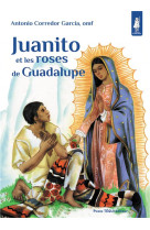 JUANITO ET LES ROSES DE GUADALUPE / PETITS PATRES - CORREDOR GARCIA  ANTONIO - TEQUI