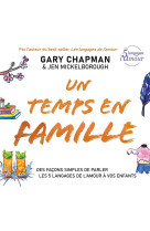 UN TEMPS EN FAMILLE - DES FACONS SIMPLES DE PARLER LES 5 LANGAGES DE L AMOUR A VOS ENFANTS - EDITION - CHAPMAN - FAREL