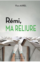 REMI... - MA RELIURE - AUREL FLORE - JUBILE