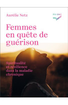 FEMMES EN QUETE DE GUERISON - QUAND LA SPIRITUALITE DEVIENT UNE RESSOURCE FACE A LA MALADIE CHRONIQU - NETZ AURELIE - SAINT AUGUSTIN