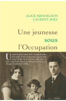 UNE JEUNESSE SOUS L'OCCUPATION - MENDELSON/JOLY - GRASSET