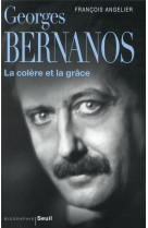 GEORGES BERNANOS, LA COLERE ET LA GRACE - ANGELIER FRANCOIS - SEUIL