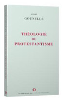 THEOLOGIE DU PROTESTANTISME - GOUNELLE - VAN DIEREN