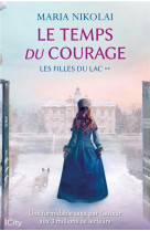 SAGA LES FILLES DU LAC - T02 - LE  TEMPS DU COURAGE - SAGE LES FILLES DU LAC T2 - NIKOLAI MARIA - CITY