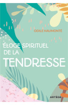 ELOGE SPIRITUEL DE LA TENDRESSE - HAUMONTE ODILE - ARTEGE