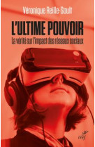 ULTIME POUVOIR - LA FACE CACHEE DES RESEAUX SOCIAUX - REILLE SOULT V. - CERF