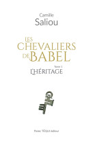 CHEVALIERS DE BABEL (LES) - HERITAGE (L') TOME 1 - SALIOU CAMILLE - TEQUI