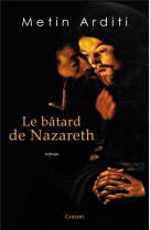 BATARD DE NAZARETH (LE) - ROMAN - ARDITI METIN - GRASSET