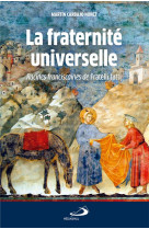 FRATERNITE UNIVERSELLE (LA)- RACINES FRANCISCAINES DE FRATELLI TUTTI - CARBAJO NUNEZ MAR. - MEDIASPAUL